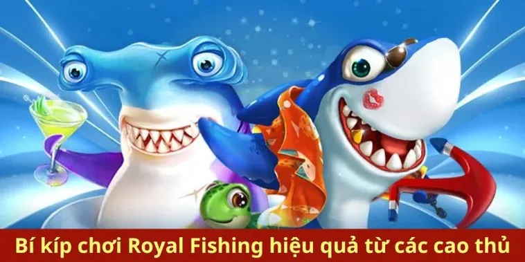 Hướng Dẫn Cách Chơi Bắn Cá Royal Fishing Tại 789WIN Hiệu Quả